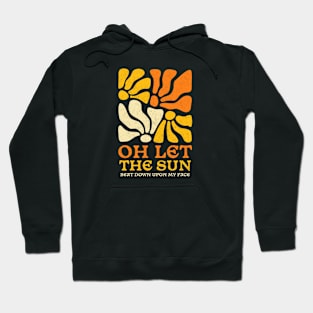 Oh let the sun beat down upon my face - vintage design Hoodie
